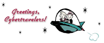 Greetings, Cybertravelers!