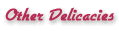 Other Delicacies
