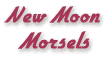New Moon Morsels